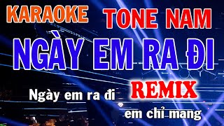 Ngày Em Ra Đi Remix Karaoke Tone Nam Nhạc Sống  Phối Mới Dễ Hát  Nhật Nguyễn [upl. by Acino726]