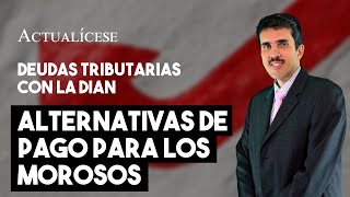 Deudas tributarias con la Dian y las facilidades de pago [upl. by Cohberg210]