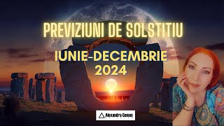 Previziuni de Solstițiul de Vară  Iunie  Decembrie 2024  Astrolog Alexandra Coman [upl. by Ahsimik]