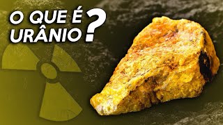 O que é URÂNIO Urânio Da Mineração à Produção de Energia e Aplicações [upl. by Urdna]