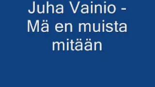 Juha Vainio  Mä en muista mitään [upl. by Manlove]