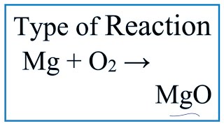 Type of Reaction for Mg  O2  MgO Note it is also a Combustion reaction [upl. by Gnni721]