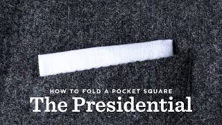 How To Fold A Pocket Square  The Presidential Fold [upl. by Ayres]