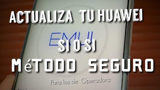 Como Actualizar tu Huawei que no Actualiza MÉTODO SEGURO dedicado a los libre de Operadora [upl. by Julieta]