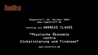 Physische Ökonomie contra Globalisierung und Finanzen  Vortrag von Andreas Clauss [upl. by Saxon]