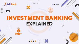 Investment Banking Explained  How does Investment Banks Work  Intellipaat [upl. by Icken512]