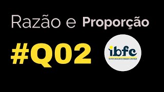 Razão e Proporção Banca IBFC  Questão 02 [upl. by Adlemi]