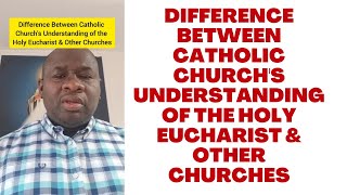 Difference Between Catholic Churchs Understanding of the Holy Eucharist amp Other Churches [upl. by Esadnac]