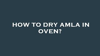 How to dry amla in oven [upl. by Austin94]