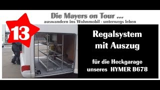 Einbau eines RegalSystems mit Auszug in die Heckgarage unsers HYMER B678  Video 13 [upl. by Winter]