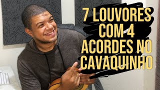 7 LOUVORES COM 4 ACORDES NO CAVAQUINHO  Ivanzinho DEUSamba [upl. by Rosen818]