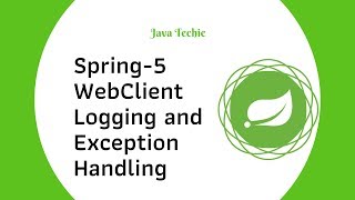 Spring5 WebClient  Logging and Exception Handling  Java Techie [upl. by Engapmahc]