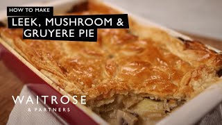 How To Make Leek Mushroom And Gruyere Pie  Waitrose [upl. by Berry173]