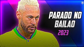 Neymar Jr • Parado No Bailão  MC L Da Vintes e MC Gury  Skills and Goals  2023  HD [upl. by Sumetra904]