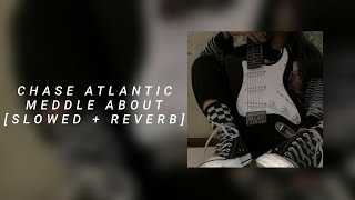 chase atlantic  meddle about slowed  reverb [upl. by Buchheim]