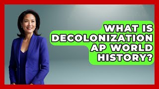 What Is Decolonization AP World History  History Of Latin Cultures [upl. by Bohi]