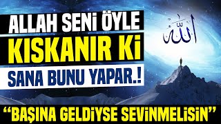 Allah Seni Öyle Kıskanır ki Sana Bunu Yapar Başına Geldiyse Sevinmelisin [upl. by Elawalo]