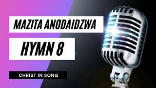 18 MAZITA ANODAIDZWA  SDA Hymnal  Christ in Song  HYMN 8  SDA SHONA HYMNS [upl. by Carvey763]