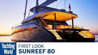 Sunreef 80  First Look  Yachting World [upl. by Neehsar880]