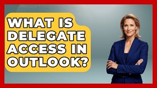 What Is Delegate Access In Outlook  TheEmailToolboxcom [upl. by Alyss357]