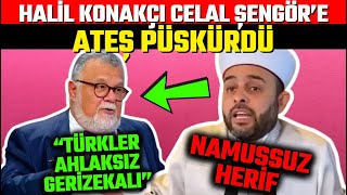 Halil Konakçı Celal Şengöre ÇILDIRDI ATEŞ PÜSKÜRDÜ [upl. by Inattirb]