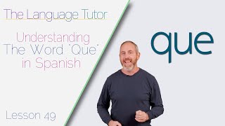 Using Que in Spanish  The Language Tutor Lesson 49 [upl. by Samot909]