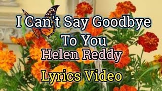 I Cant Say Goodbye To You  Helen Reddy Lyrics Video [upl. by Nomelc]