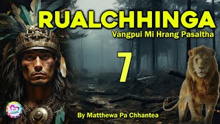 Vangpui Pasaltha Rualchhinga  7  Pasaltha Thawnthu Ngaihnawm [upl. by Adey892]