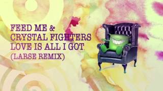 Feed Me amp Crystal Fighters  Love Is All I Got Larse Remix [upl. by Izabel]