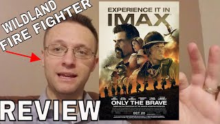 Only the Brave Movie Review from a Wildland Fire Fighter [upl. by Leduar860]