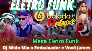 Eletro Funk Deboxe Balada g4 Dj Nildo Mix o Embaixador e Vovô James 2024 Mega Eletro Funk [upl. by Alek]