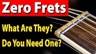 Zero Frets What Are They And Do You Need One [upl. by Brandais]