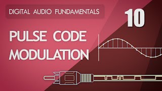 10 Pulse Code Modulation  Digital Audio Fundamentals [upl. by Anaehr295]