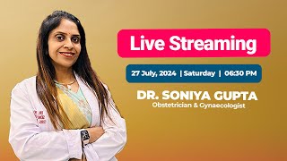 Dr Soniya Gupta Gynaecologist is live streaming 27 th July 2024 drsoniyagupta [upl. by Modeste]