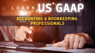 Learn US GAAP  Accounting and Bookkeeping Professionals [upl. by Hales]