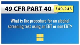 49 CFR Part 40 §40243 What is the procedure for an alcohol screening test using an EBT or nonEBT [upl. by Gemina189]