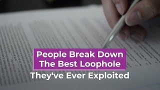 People Break Down The Best Loophole Theyve Ever Exploited [upl. by Lilak679]