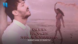 Xamdam Sobirov  Endi sen haqingda sherlar yozmayman Official Music Video [upl. by Relly]