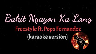 BAKIT NGAYON KA LANG  FREESTYLE FT POPS FERNANDEZ karaoke version [upl. by Sivat]