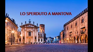 LO SPERDUTO A MANTOVA [upl. by Henryson]