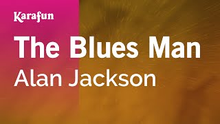 The Blues Man  Alan Jackson  Karaoke Version  KaraFun [upl. by Pelage]