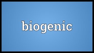 Biogenic Meaning [upl. by Evania]