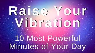 Raise My Vibration Energy Positivity Abundance 10 Min Morning Meditation Morning Affirmations [upl. by Nigem]