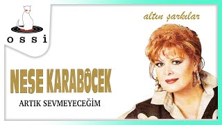 Neşe Karaböcek  Artık Sevmeyeceğim [upl. by Giule752]