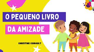 HISTÓRIA INFANTIL  O PEQUENO LIVRO DA AMIZADE mensagem sobre amizade [upl. by Nnod127]