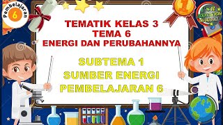 Kelas 3 Tematik  Tema 6 Subtema 1 Pembelajaran 6 ENERGI DAN PERUBAHANNYA [upl. by Asamot659]