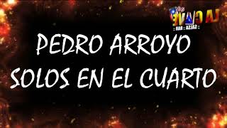 SOLOS EN EL CUARTO  PEDRO ARROYO VIDEO LYRICDJ STIVEN ARIAS [upl. by Aihsemaj]