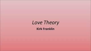 Love TheoryKirk Franklinlyrics [upl. by Palermo557]