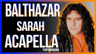 Balthazar  Sarah Acapella Tupiniquim [upl. by Clerc]