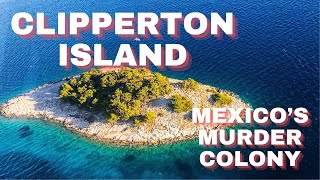 The Dark Secrets of Clipperton Island  The Mexico Unexplained Murder Island World Facts Unraveled [upl. by Carvey]